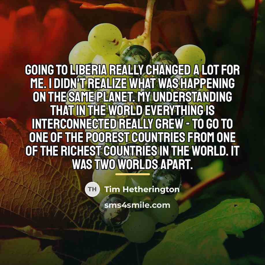 “Going to Liberia really changed a lot for me. I…” quote by Tim Hetherington