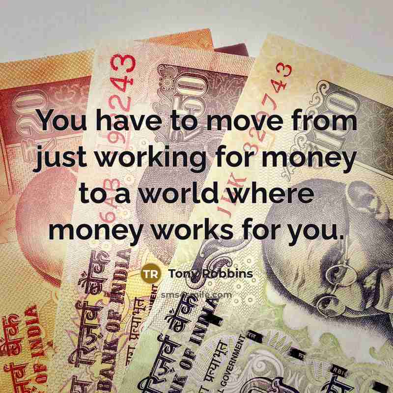“You have to move from just working for money to…” quote by Tony Robbins