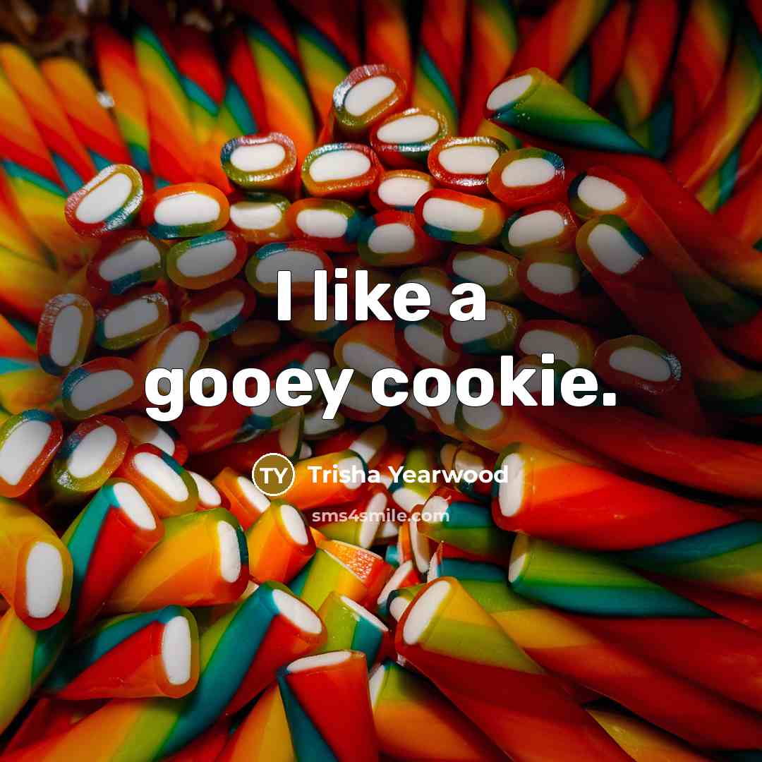 “I like a gooey cookie.” quote by Trisha Yearwood