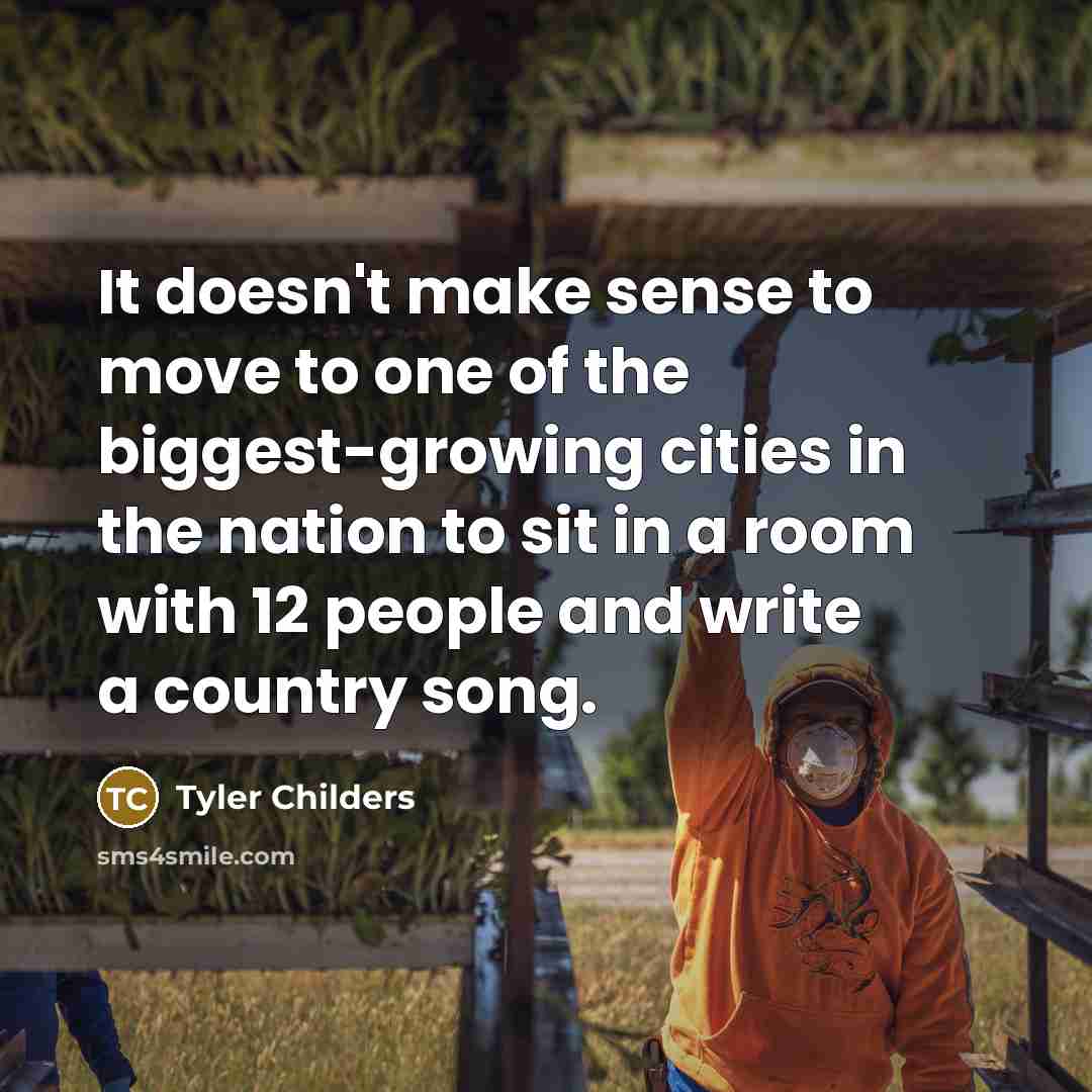 “It doesn't make sense to move to one of the…” quote by Tyler Childers