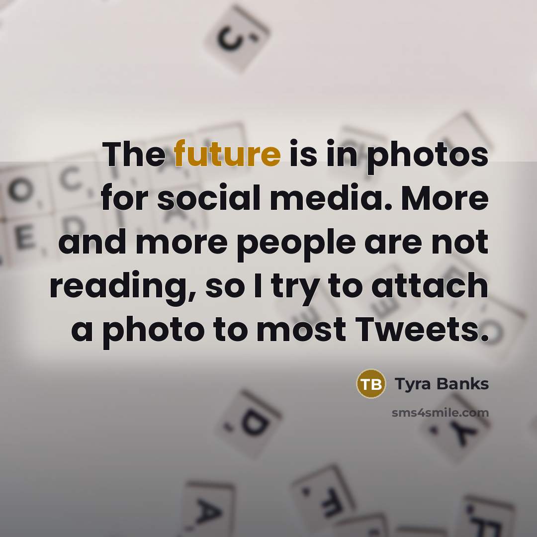 “The future is in photos for social media. More and…” quote by Tyra Banks