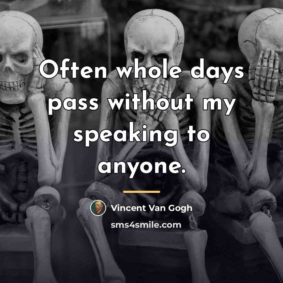 “Often whole days pass without my speaking to anyone.…” quote by Vincent Van Gogh