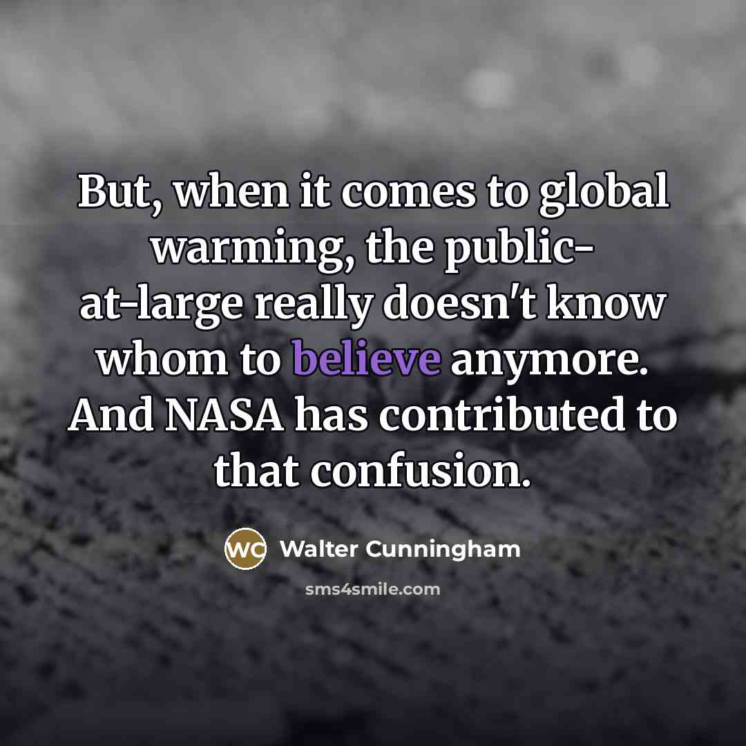 “But, when it comes to global warming, the public- at-large…” quote by Walter Cunningham