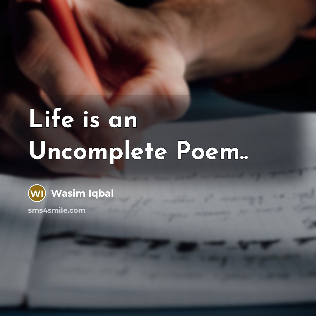 “Life is an Uncomplete Poem..…” quote by Wasim Iqbal