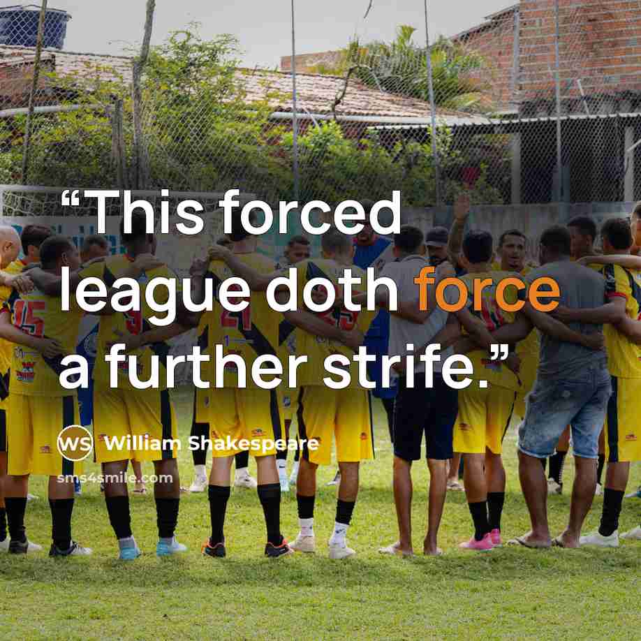 “This forced league doth force a further strife.” quote by William Shakespeare