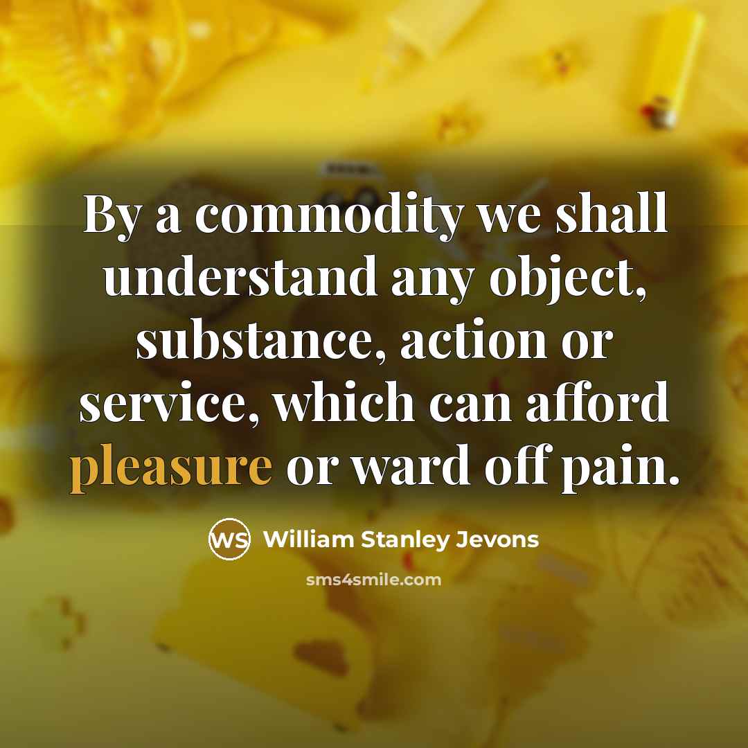 “By a commodity we shall understand any object, substance, action…” quote by William Stanley Jevons