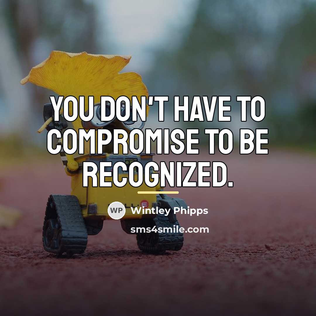 “You don't have to compromise to be recognized.…” quote by Wintley Phipps