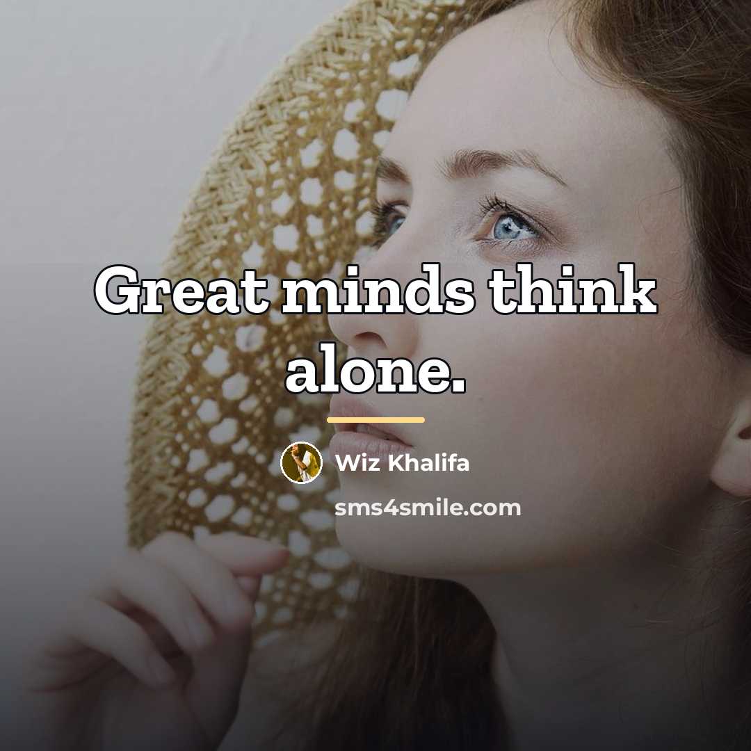 “Great minds think alone.…” quote by Wiz Khalifa