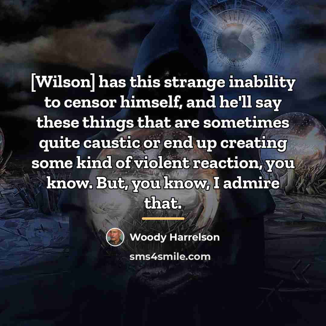 “[Wilson] has this strange inability to censor himself, and he'll…” quote by Woody Harrelson