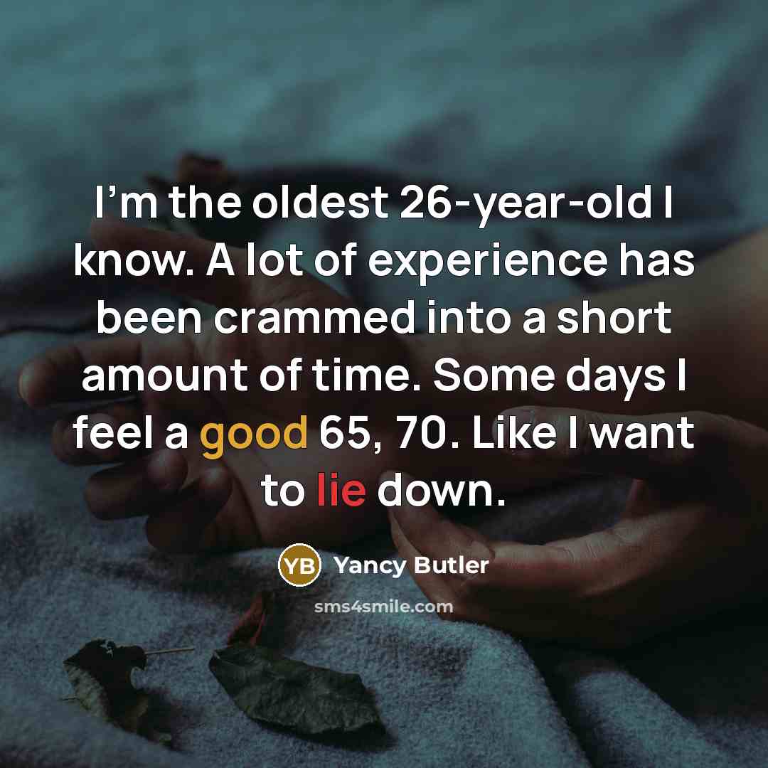 “I'm the oldest 26-year-old I know. A lot of experience…” quote by Yancy Butler