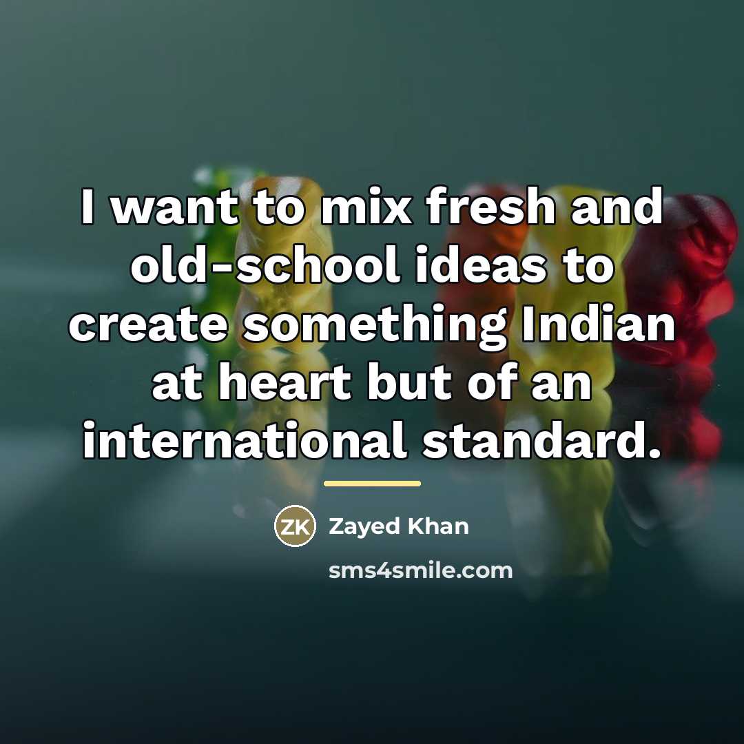 “I want to mix fresh and old-school ideas to create…” quote by Zayed Khan