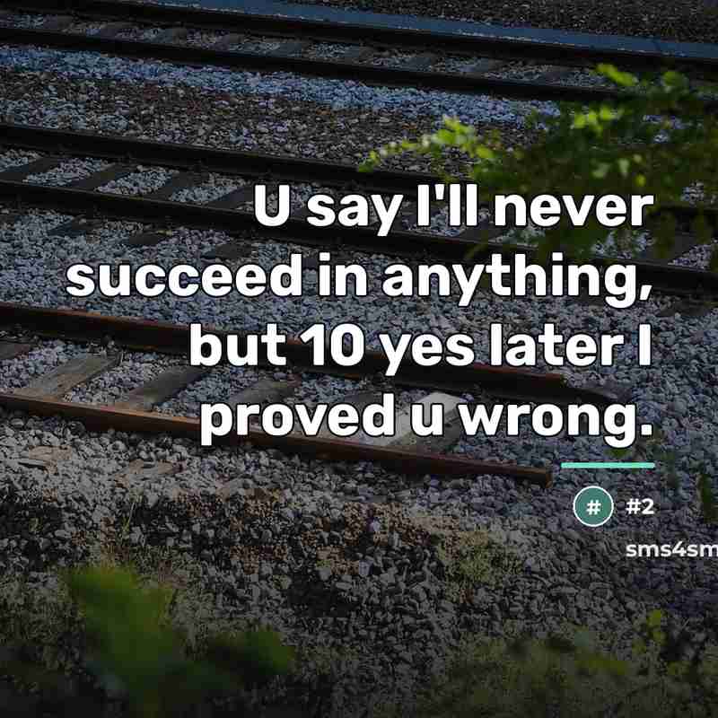 “U say I'll never succeed in anything, but 10 yes…” quote by Anonymous