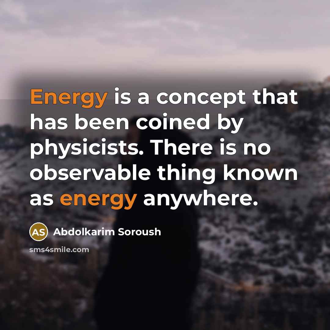 “Energy is a concept that has been coined by physicists.…” quote by Abdolkarim Soroush