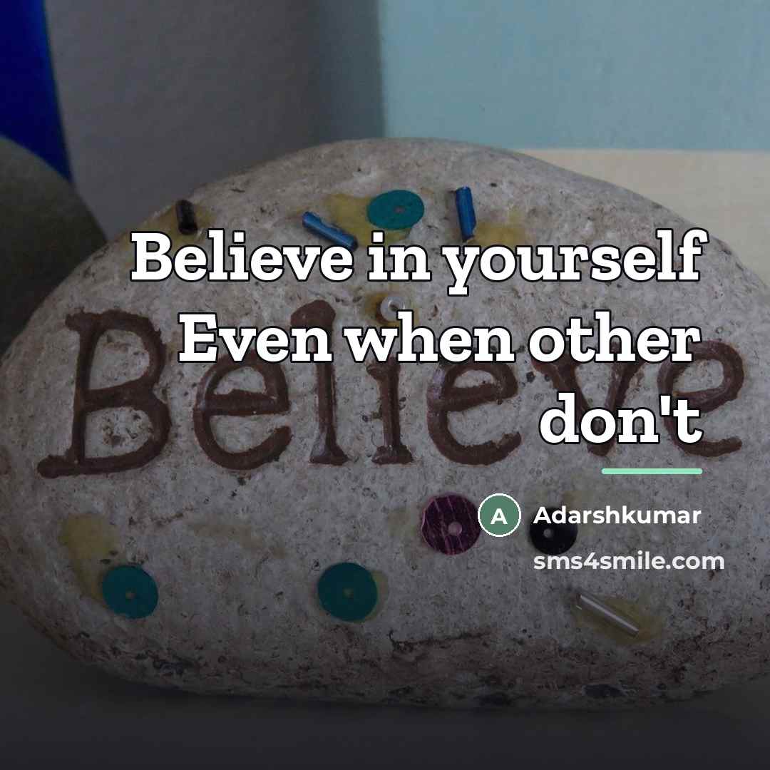 “Believe in yourself Even when other don't…” quote by Adarshkumar