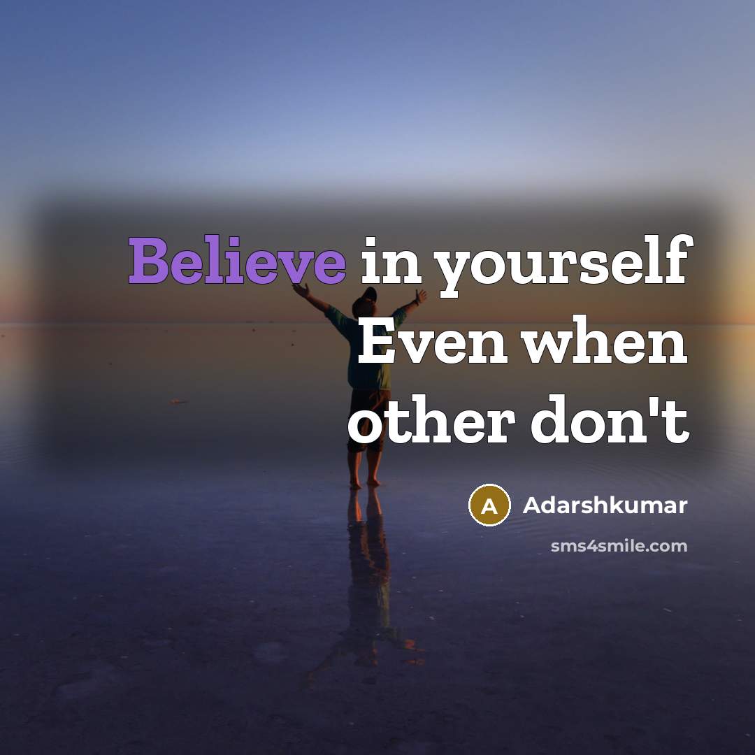 “Believe in yourself Even when other don't” quote by Adarshkumar
