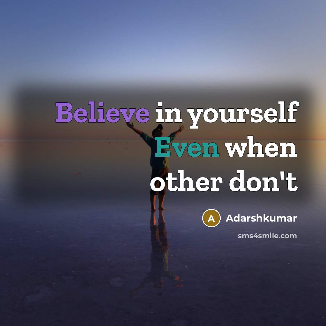 “Believe in yourself Even when other don't” quote by Adarshkumar