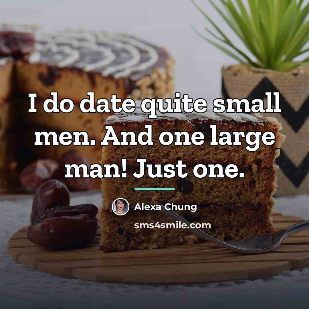 “I do date quite small men. And one large man!…” quote by Alexa Chung