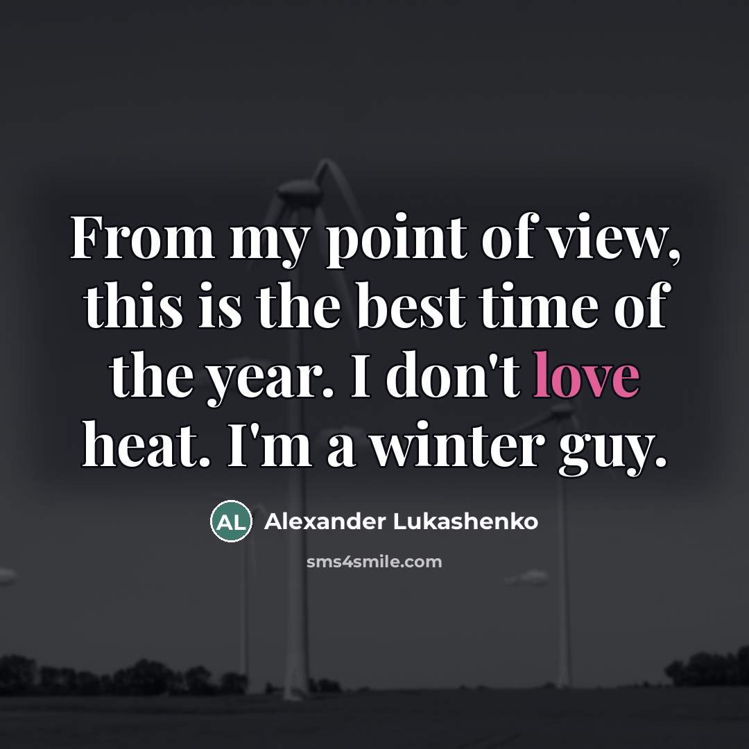 “From my point of view, this is the best time…” quote by Alexander Lukashenko