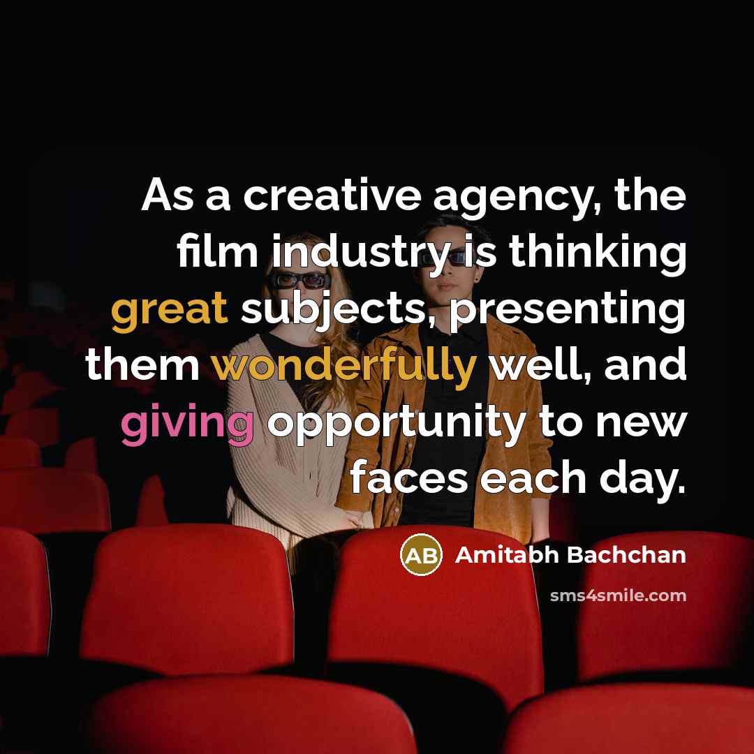“As a creative agency, the film industry is thinking great…” quote by Amitabh Bachchan
