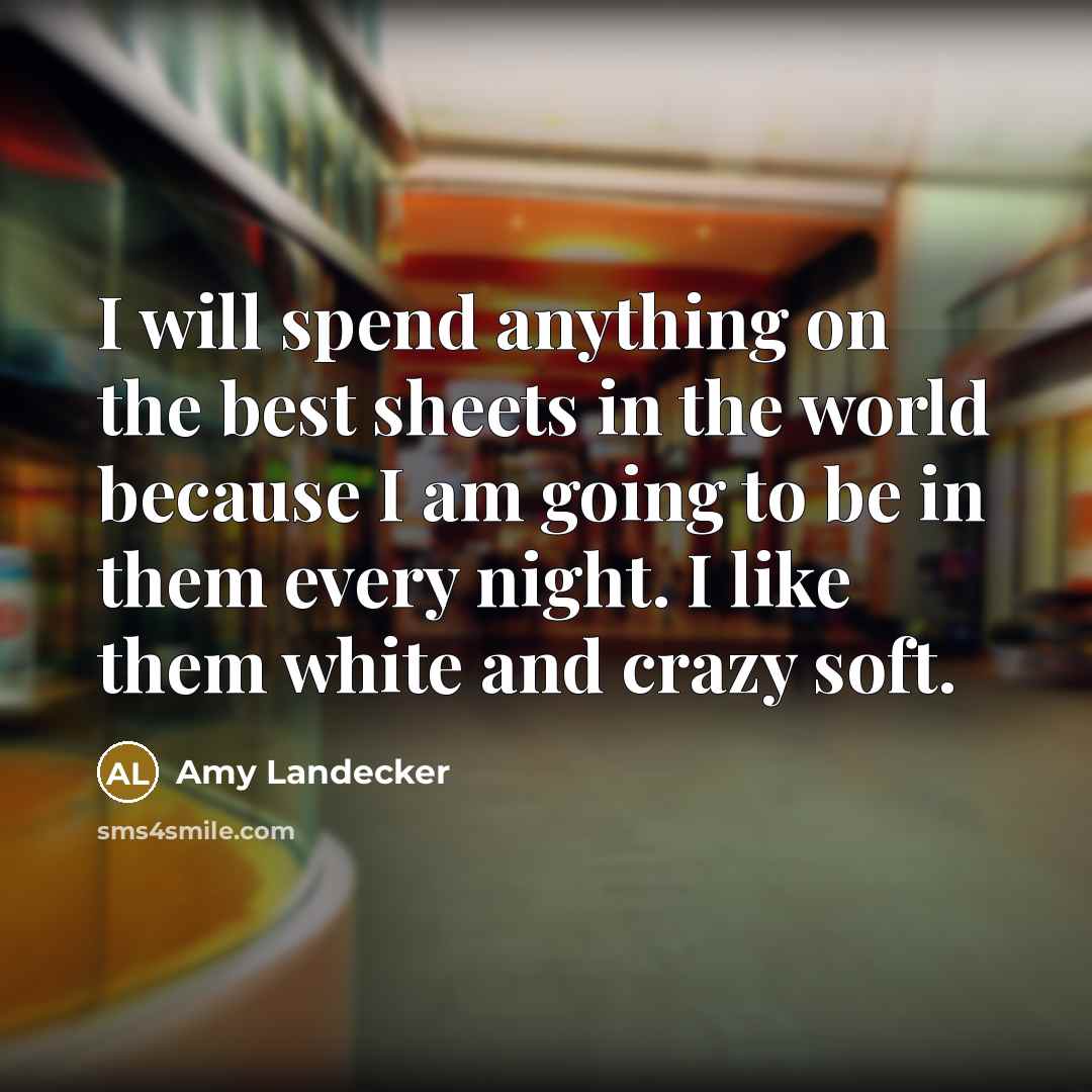 “I will spend anything on the best sheets in the…” quote by Amy Landecker