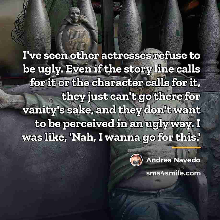 “I've seen other actresses refuse to be ugly. Even if…” quote by Andrea Navedo