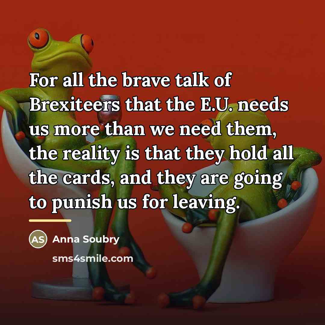 “For all the brave talk of Brexiteers that the E.U.…” quote by Anna Soubry