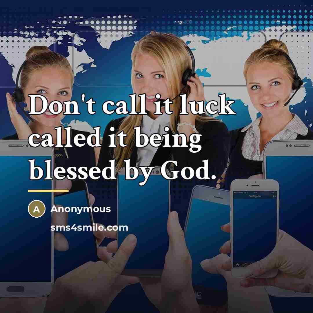 “Don't call it luck called it being blessed by God.…” quote by Anonymous