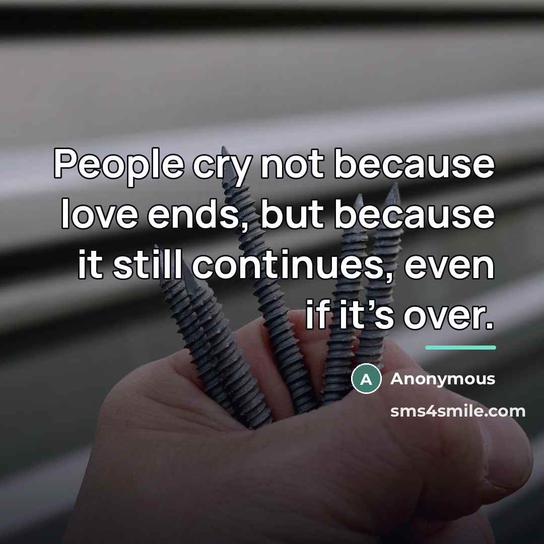 “People cry not because love ends, but because it still…” quote by Anonymous