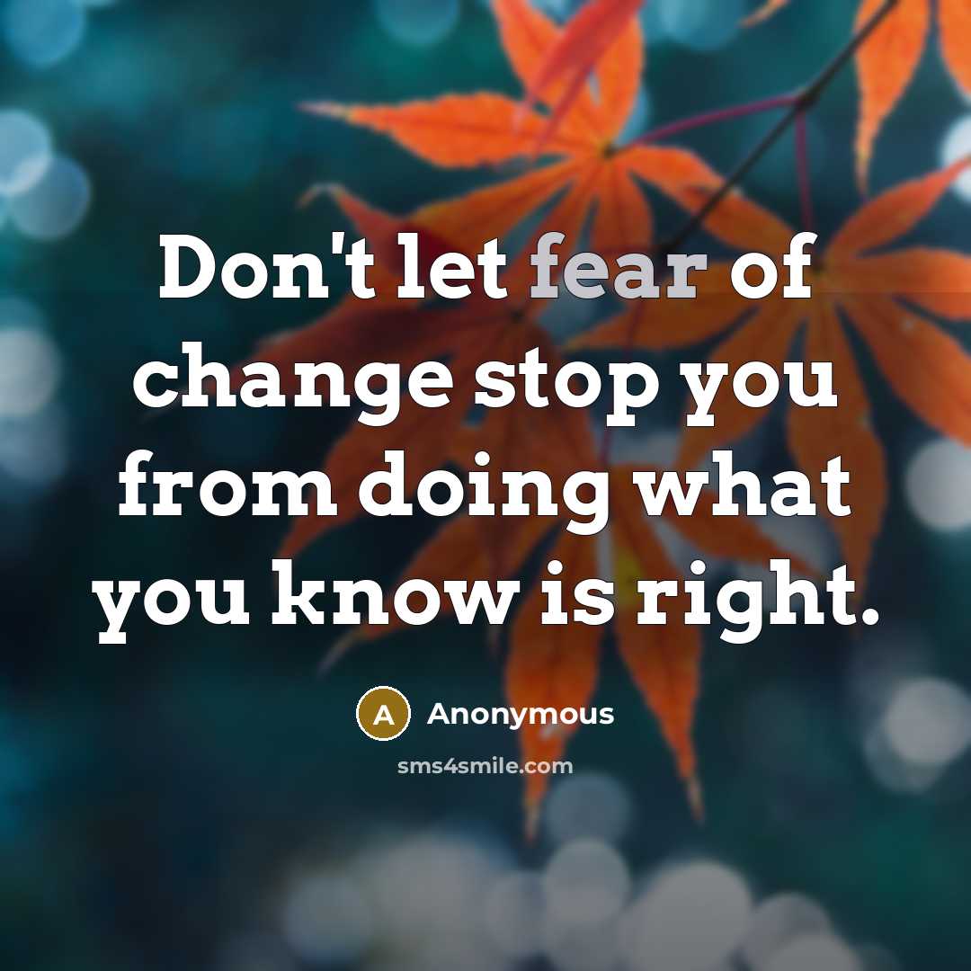 “Don't let fear of change stop you from doing what…” quote by Anonymous