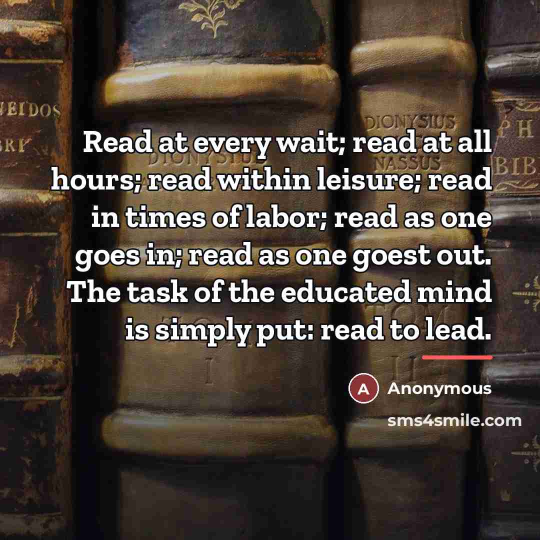 “Read at every wait; read at all hours; read within…” quote by Anonymous
