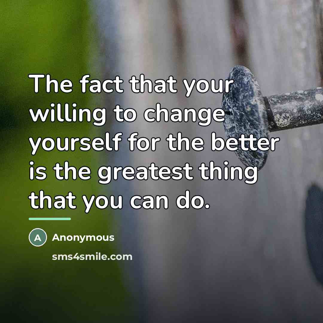 “The fact that your willing to change yourself for the…” quote by Anonymous