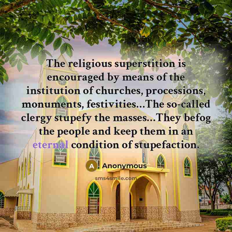 “The religious superstition is encouraged by means of the institution…” quote by Anonymous