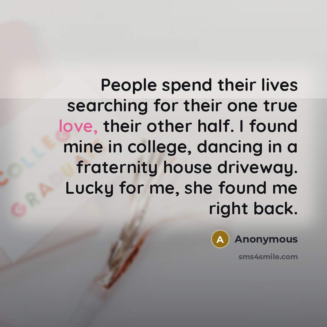 “People spend their lives searching for their one true love,…” quote by Anonymous