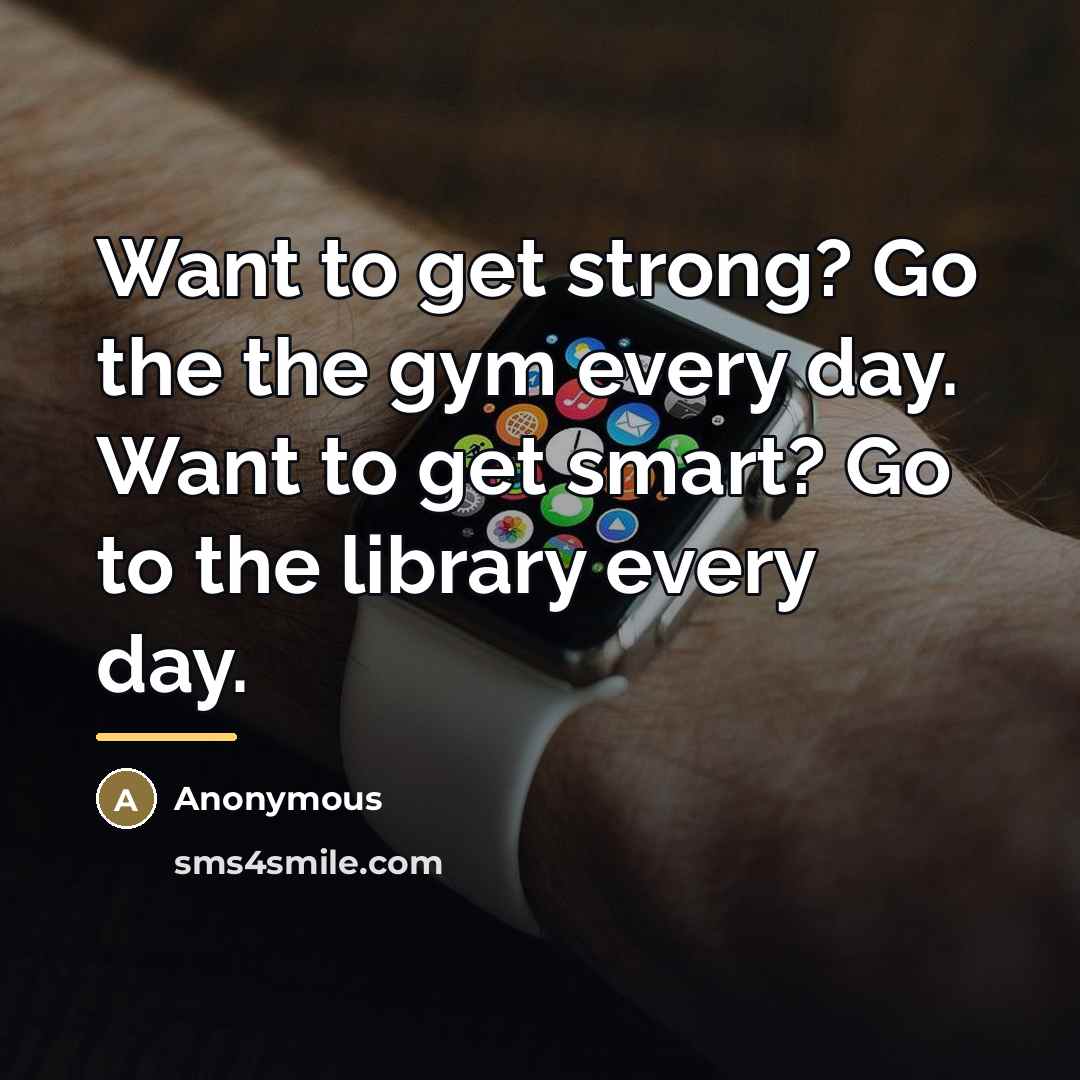“Want to get strong? Go the the gym every day.…” quote by Anonymous