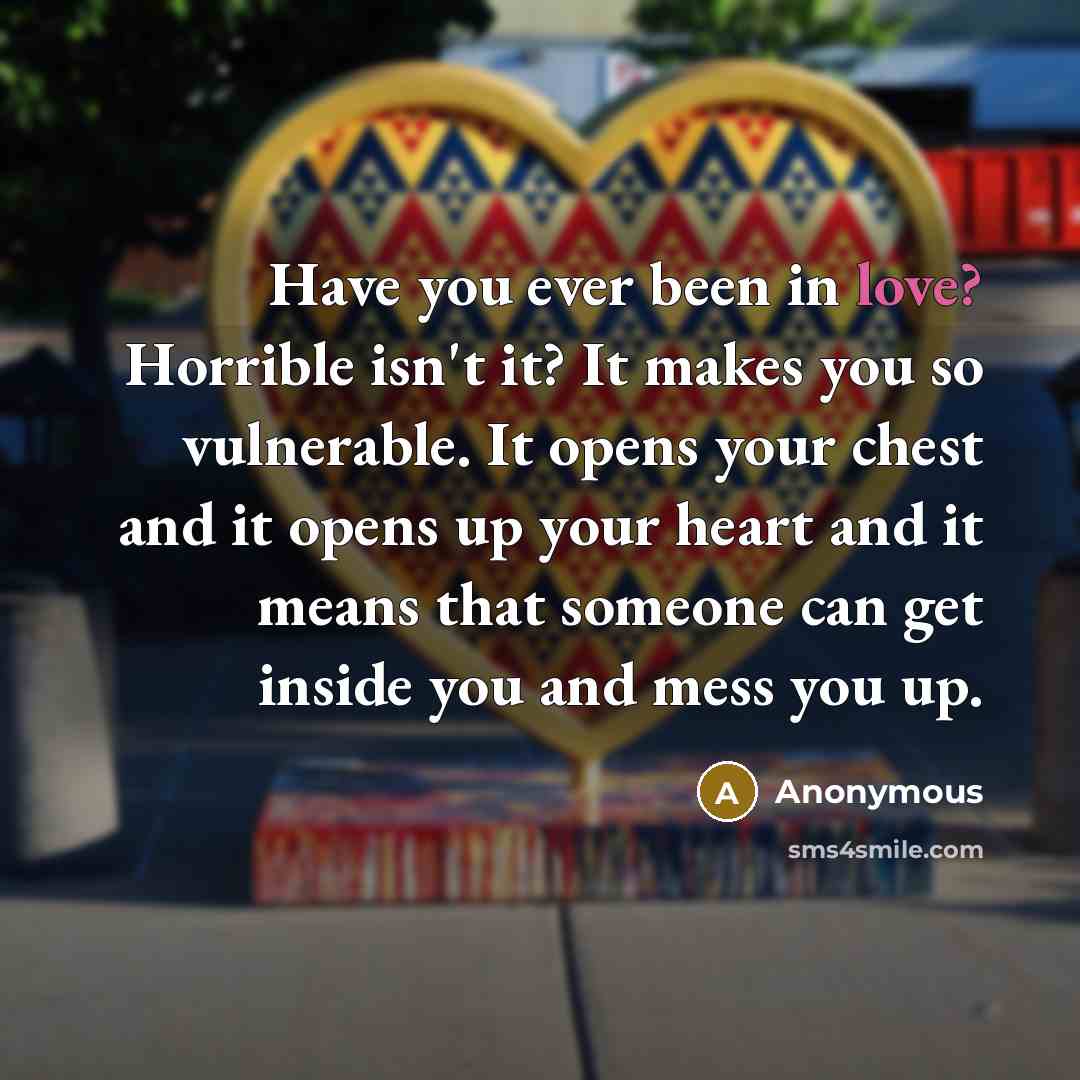 “Have you ever been in love? Horrible isn't it? It…” quote by Anonymous