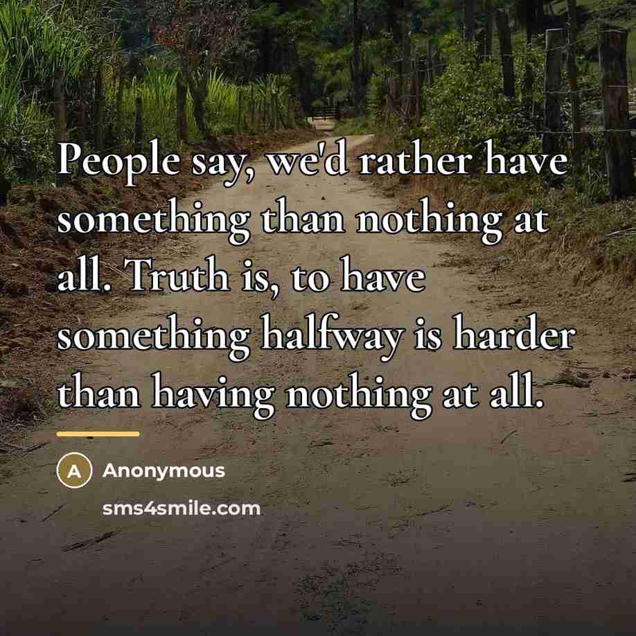 “People say, we'd rather have something than nothing at all.…” quote by Anonymous
