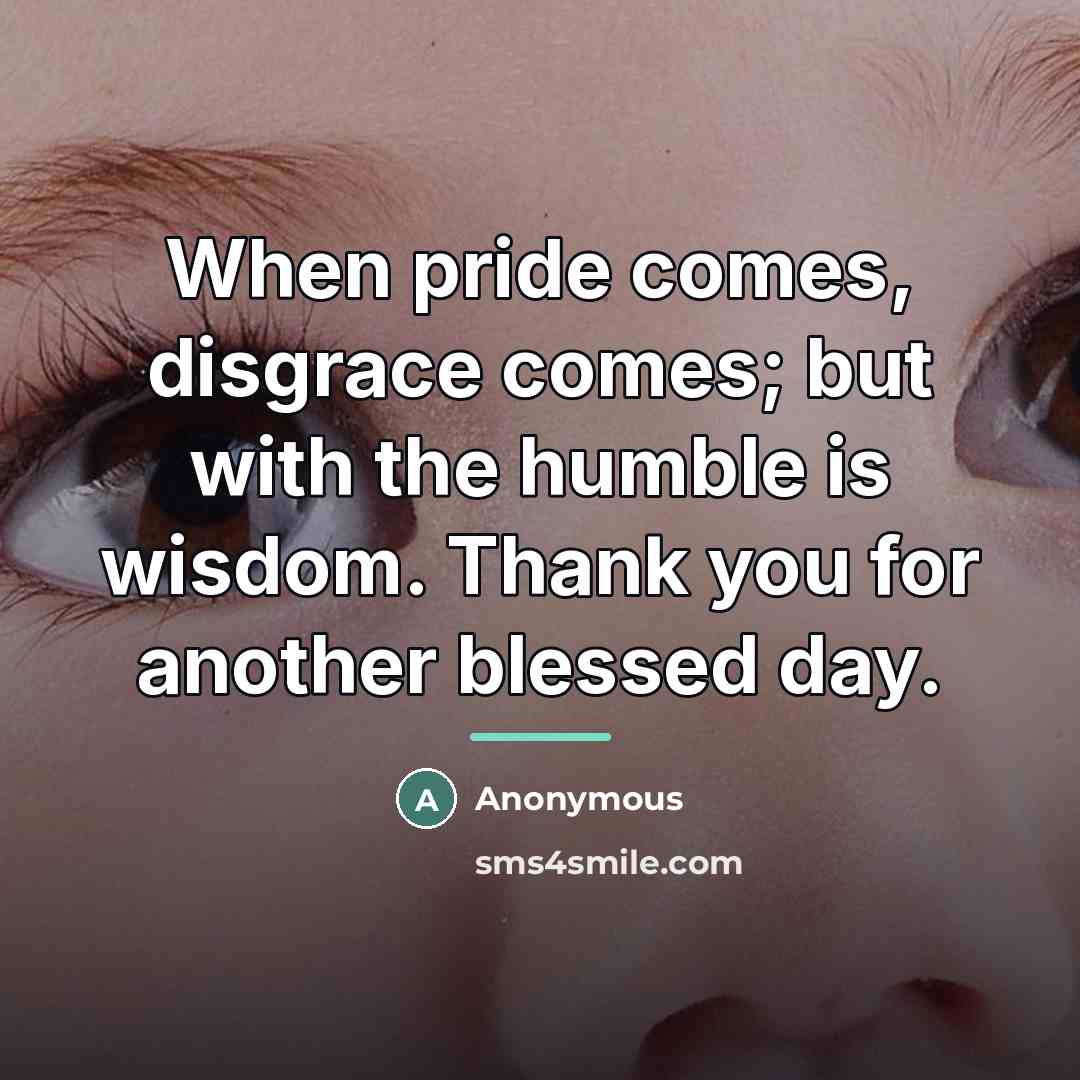 “When pride comes, disgrace comes; but with the humble is…” quote by Anonymous