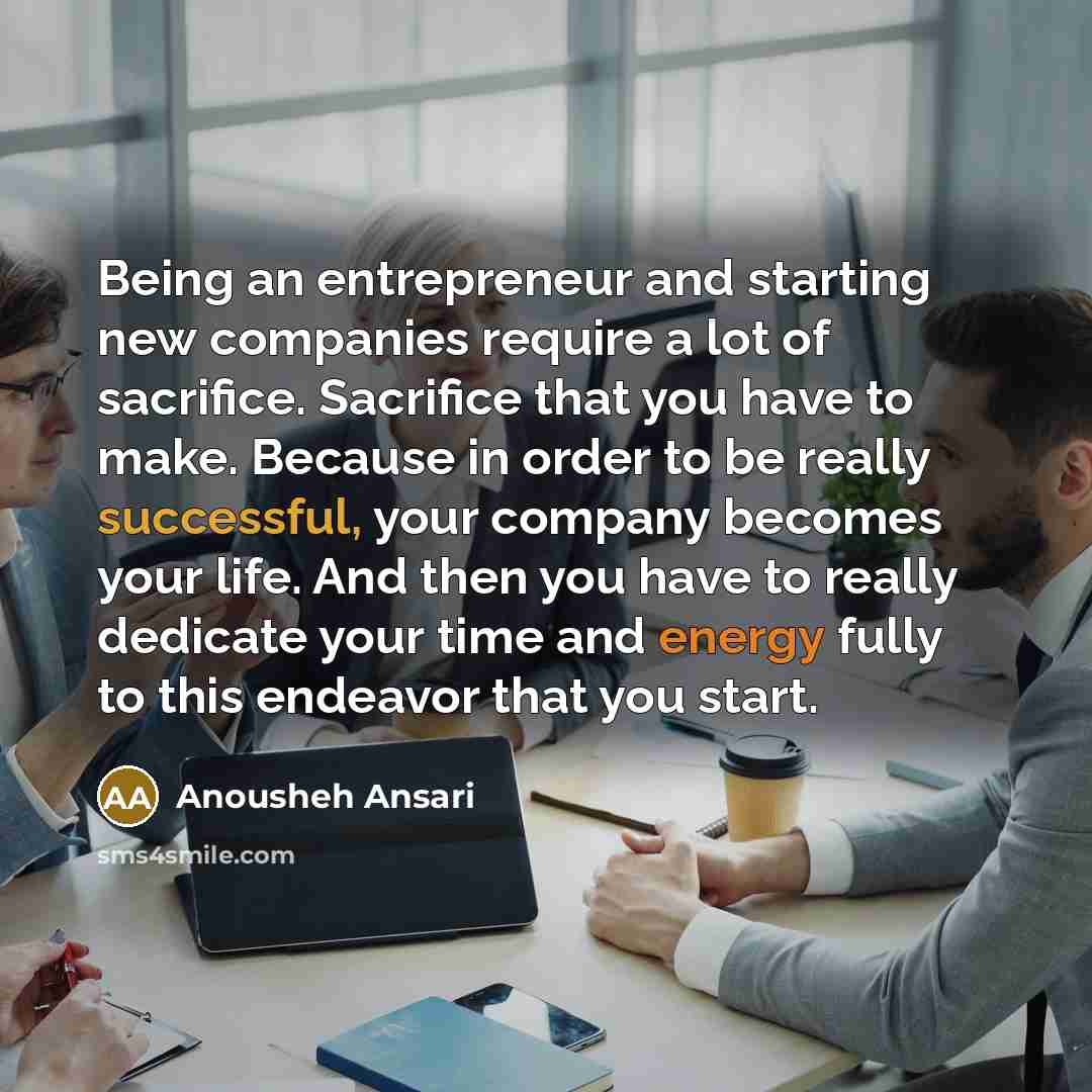 “Being an entrepreneur and starting new companies require a lot…” quote by Anousheh Ansari