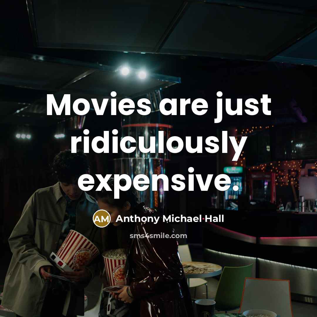 “Movies are just ridiculously expensive.…” quote by Anthony Michael Hall