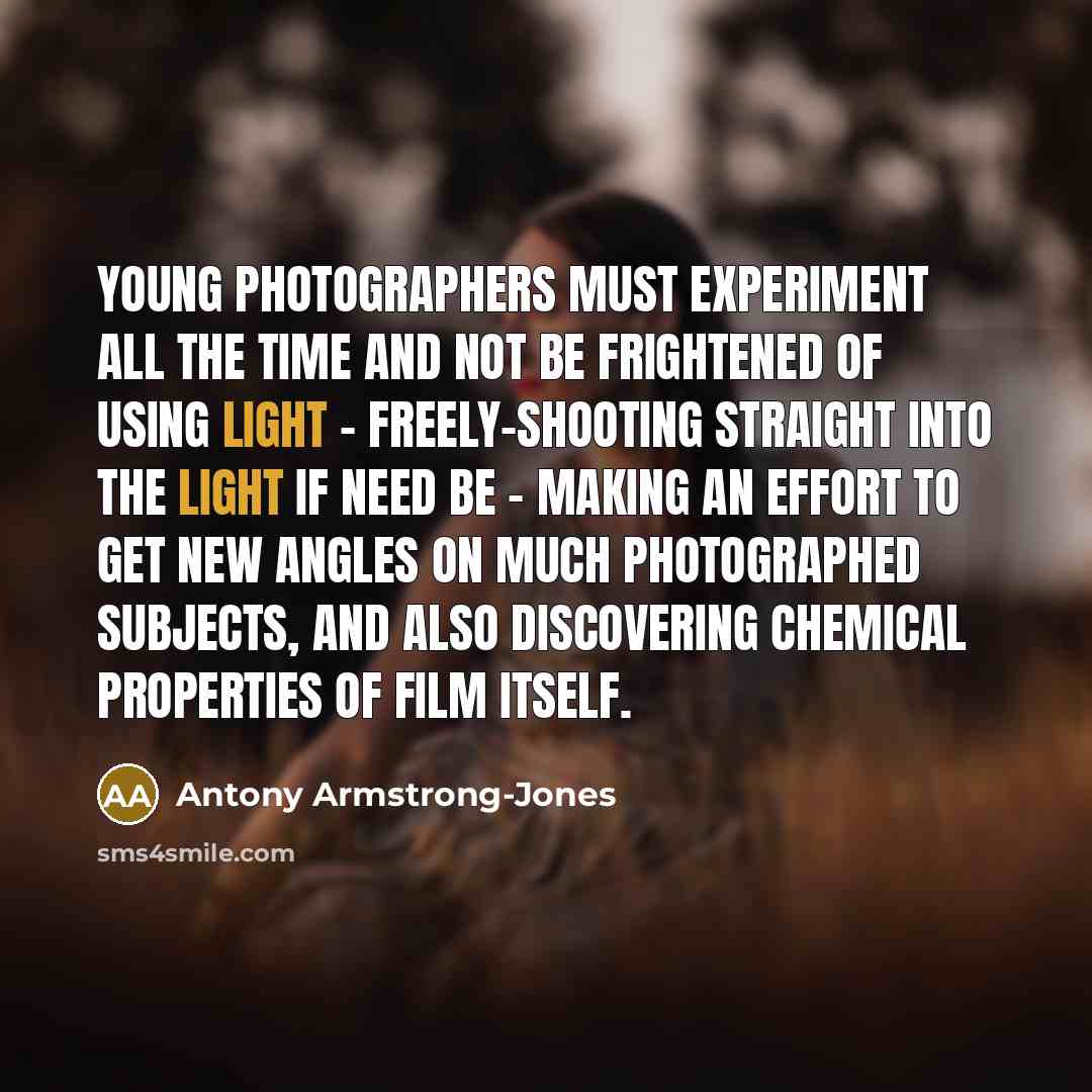 “Young photographers must experiment all the time and not be…” quote by Antony Armstrong-Jones