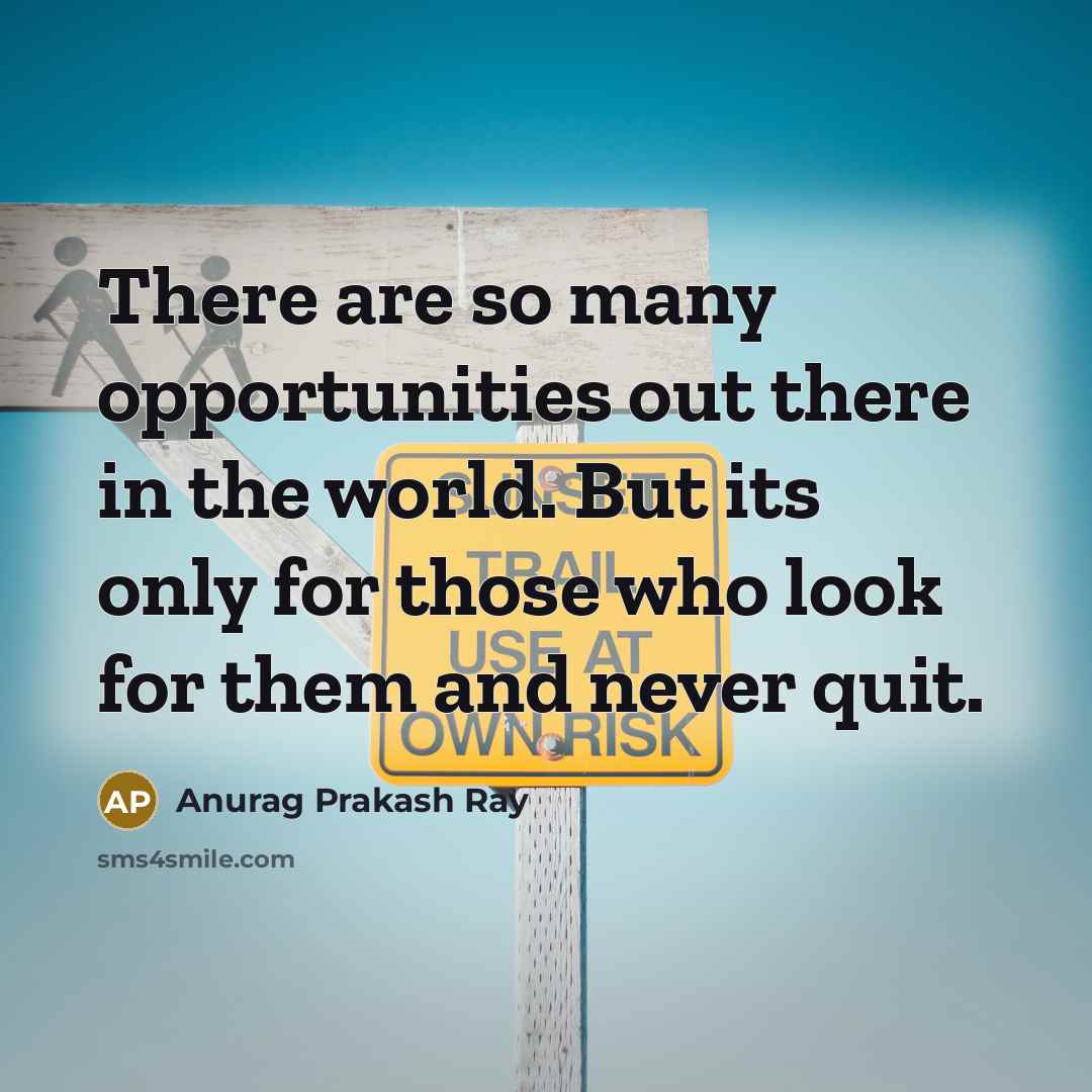 “There are so many opportunities out there in the world.…” quote by Anurag Prakash Ray