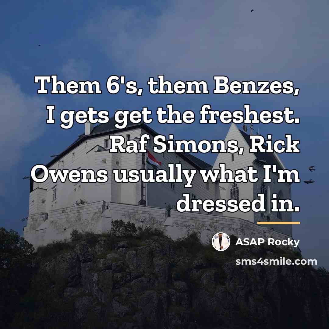 “Them 6's, them Benzes, I gets get the freshest. Raf…” quote by Asap Rocky