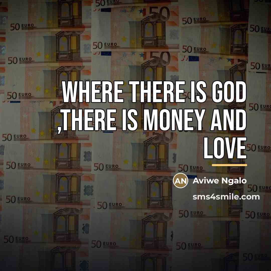 “Where there is God ,there is money and love…” quote by Aviwe Ngalo