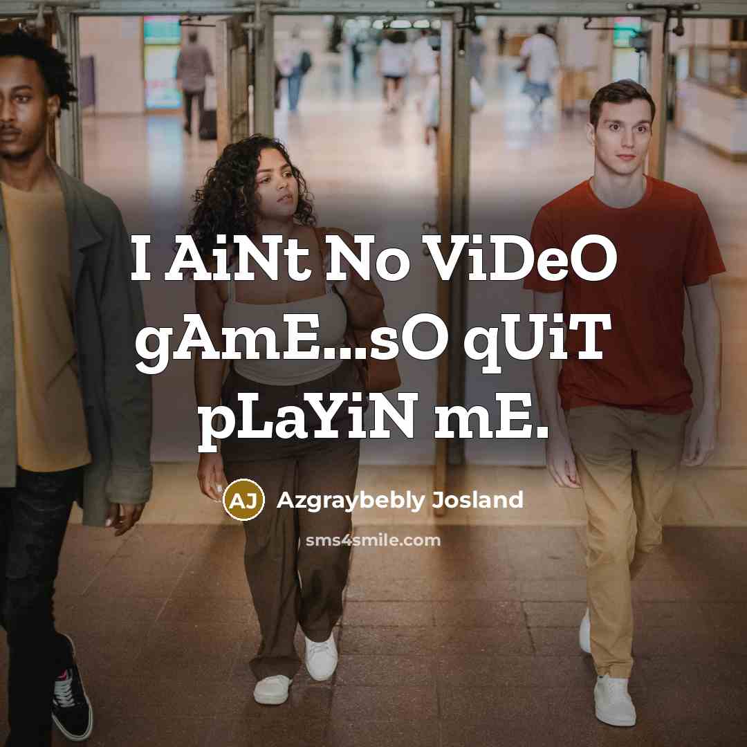“I AiNt No ViDeO gAmE...sO qUiT pLaYiN mE.…” quote by Azgraybebly Josland