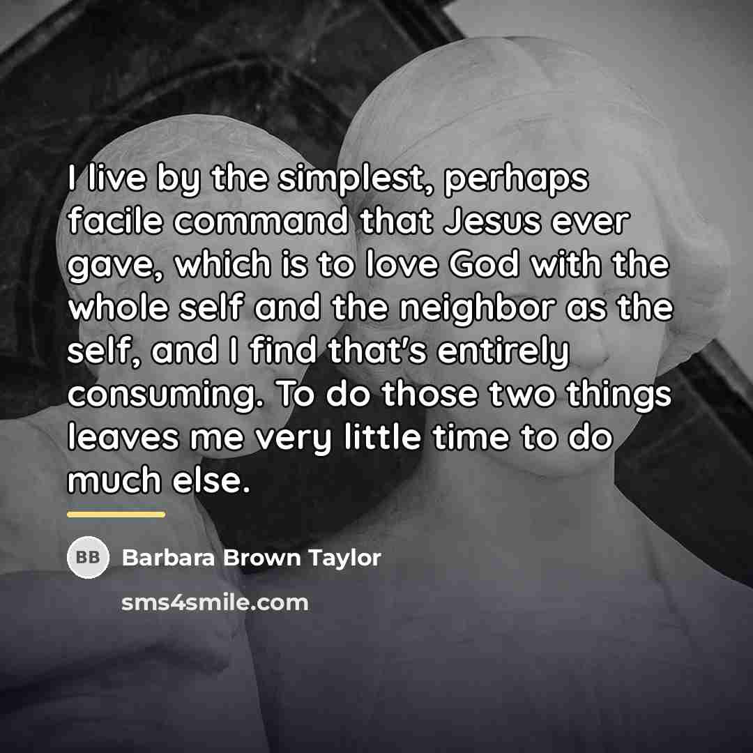 “I live by the simplest, perhaps facile command that Jesus…” quote by Barbara Brown Taylor