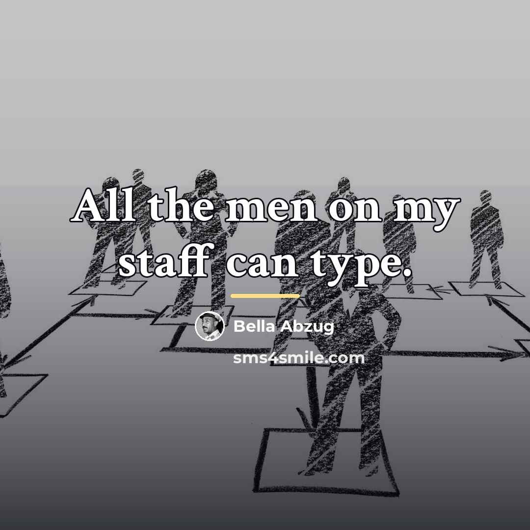 “All the men on my staff can type.…” quote by Bella Abzug