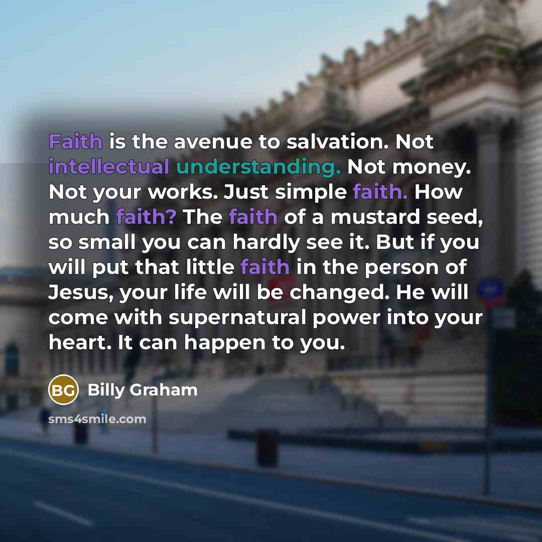 “Faith is the avenue to salvation. Not intellectual understanding. Not…” quote by Billy Graham
