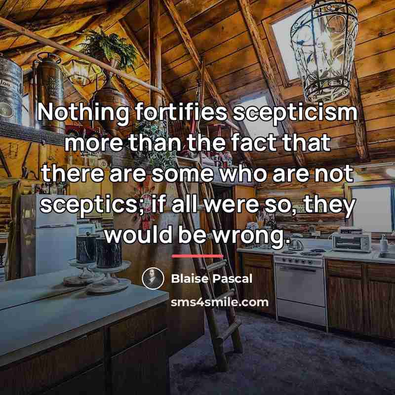 “Nothing fortifies scepticism more than the fact that there are…” quote by Blaise Pascal