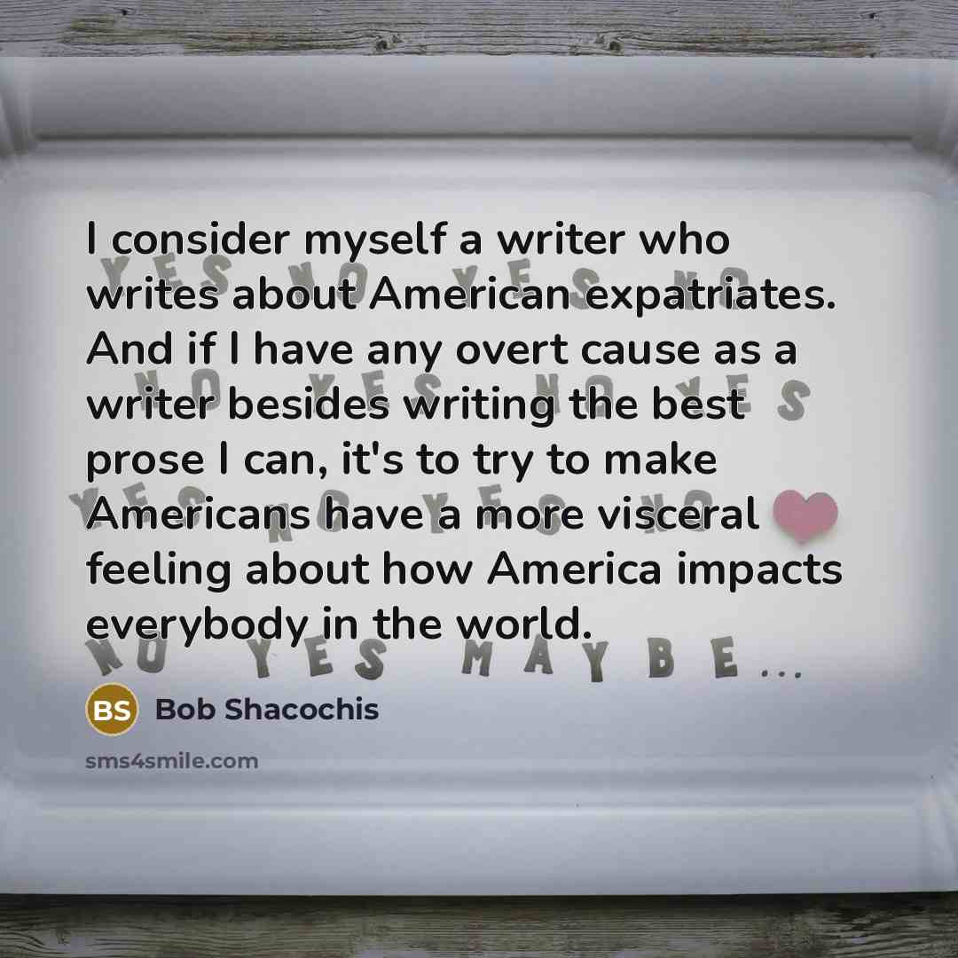 “I consider myself a writer who writes about American expatriates.…” quote by Bob Shacochis