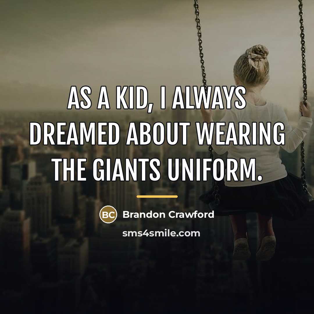 “As a kid, I always dreamed about wearing the Giants…” quote by Brandon Crawford